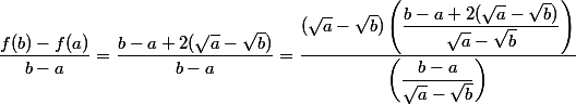 \dfrac{f(b)-f(a)}{b-a}=\dfrac{b-a+2(\sqrt{a}-\sqrt{b})}{b-a}=\dfrac{(\sqrt{a}-\sqrt{b})\left(\dfrac{b-a+2(\sqrt{a}-\sqrt{b})}{\sqrt{a}-\sqrt{b}} \right) }{\left(\dfrac{b-a}{\sqrt{a}-\sqrt{b}} \right)}